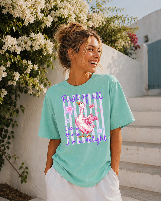 "First of all Jesus thinks I’m a delight" T-Shirt | Comfort Colors Tee